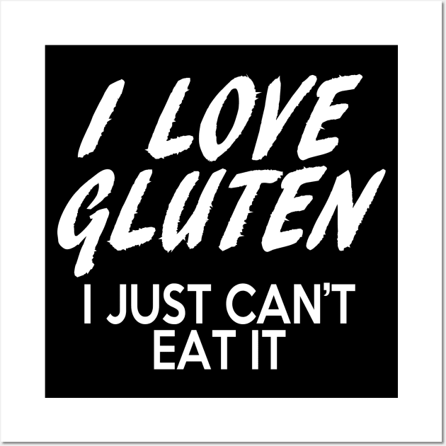 Gluten Free quote - I love Gluten I just can't eat it Wall Art by TMBTM